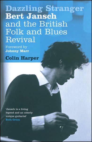 Dazzling Stranger: Bert Jansch and the British Folk and Blues Revival