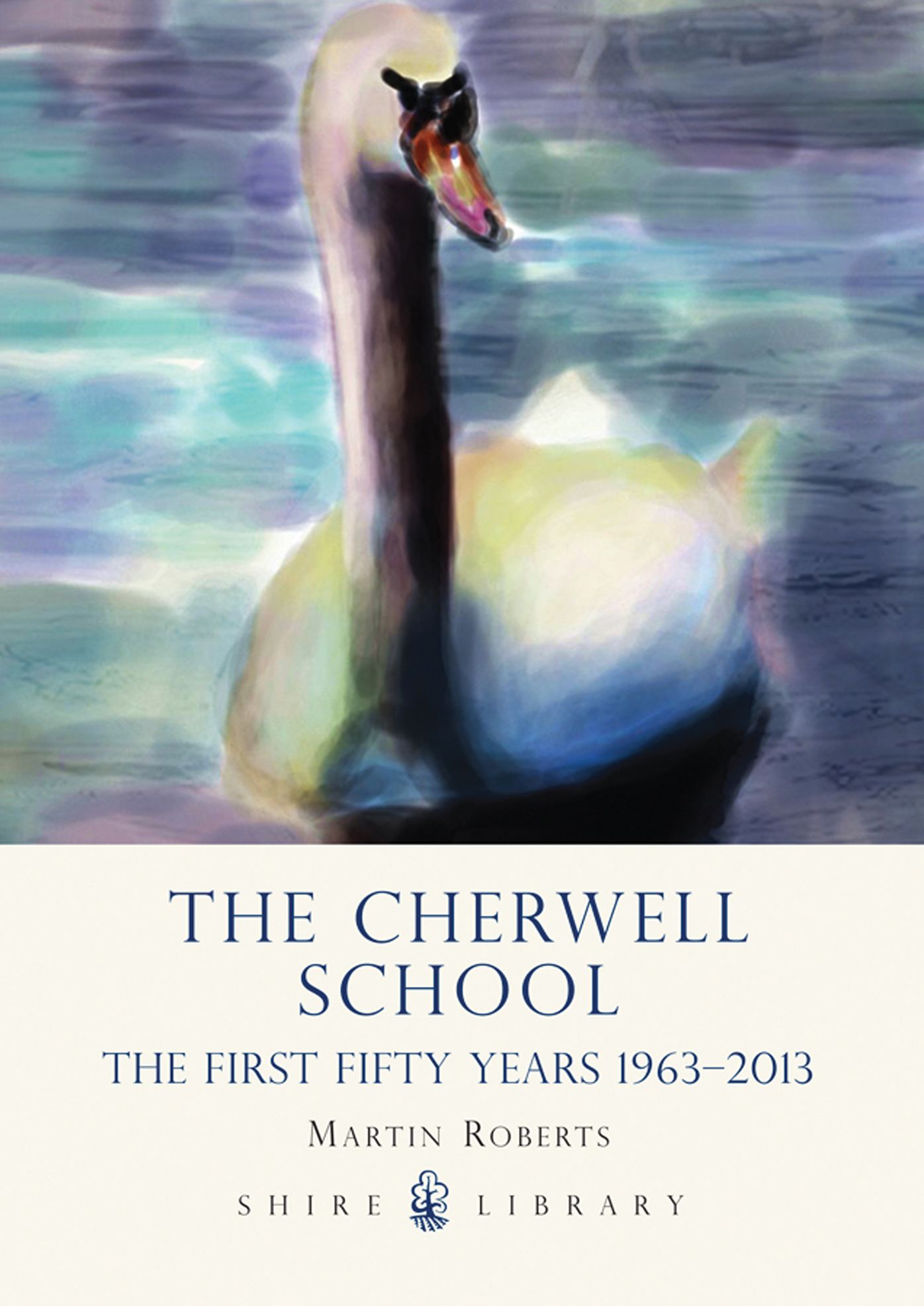 The Cherwell School: The First Fifty Years 1963-2013
