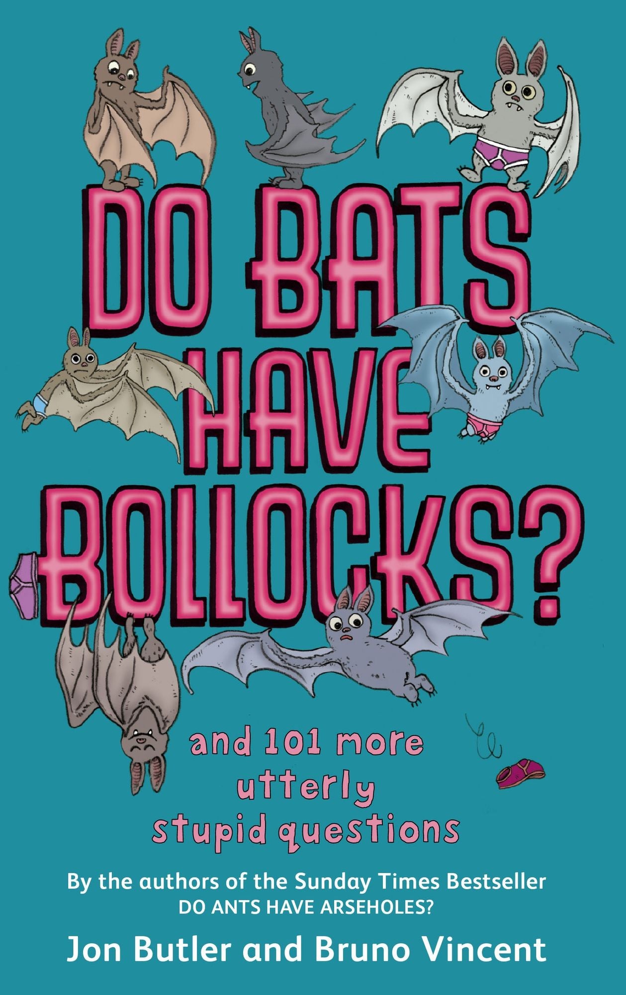 Do Bats Have Bollocks?: And 101 More Utterly Stupid Questions