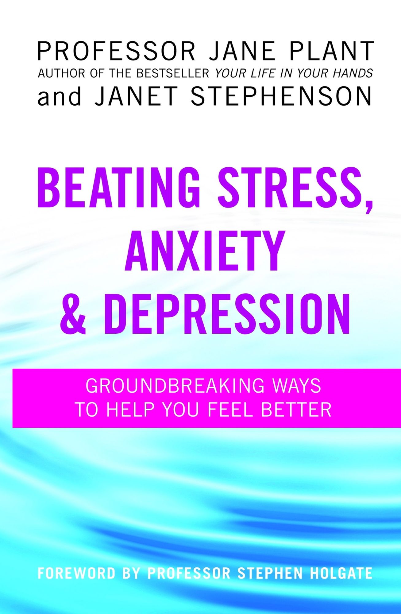 Beating Stress, Anxiety and Depression: Groundbreaking Ways to Help You Feel Better