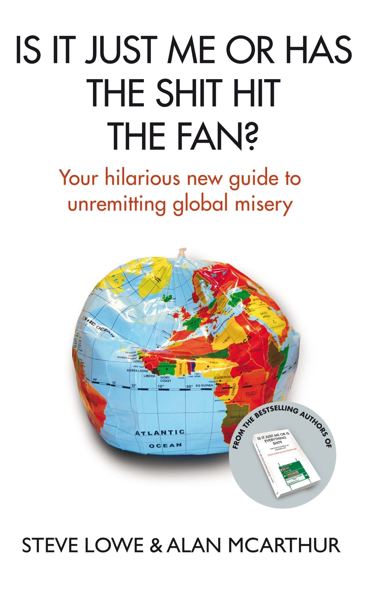 Is It Just Me or Has the Shit Hit the Fan?: Your Hilarious New Guide to Unremitting Global Misery