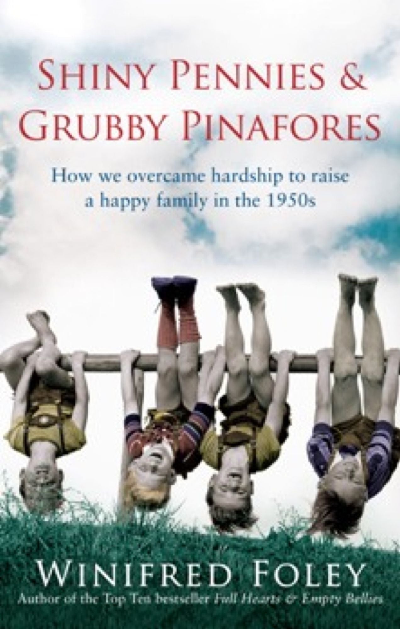 Shiny Pennies and Grubby Pinafores: How We Overcame Hardship to Raise a Happy Family in the 1950s