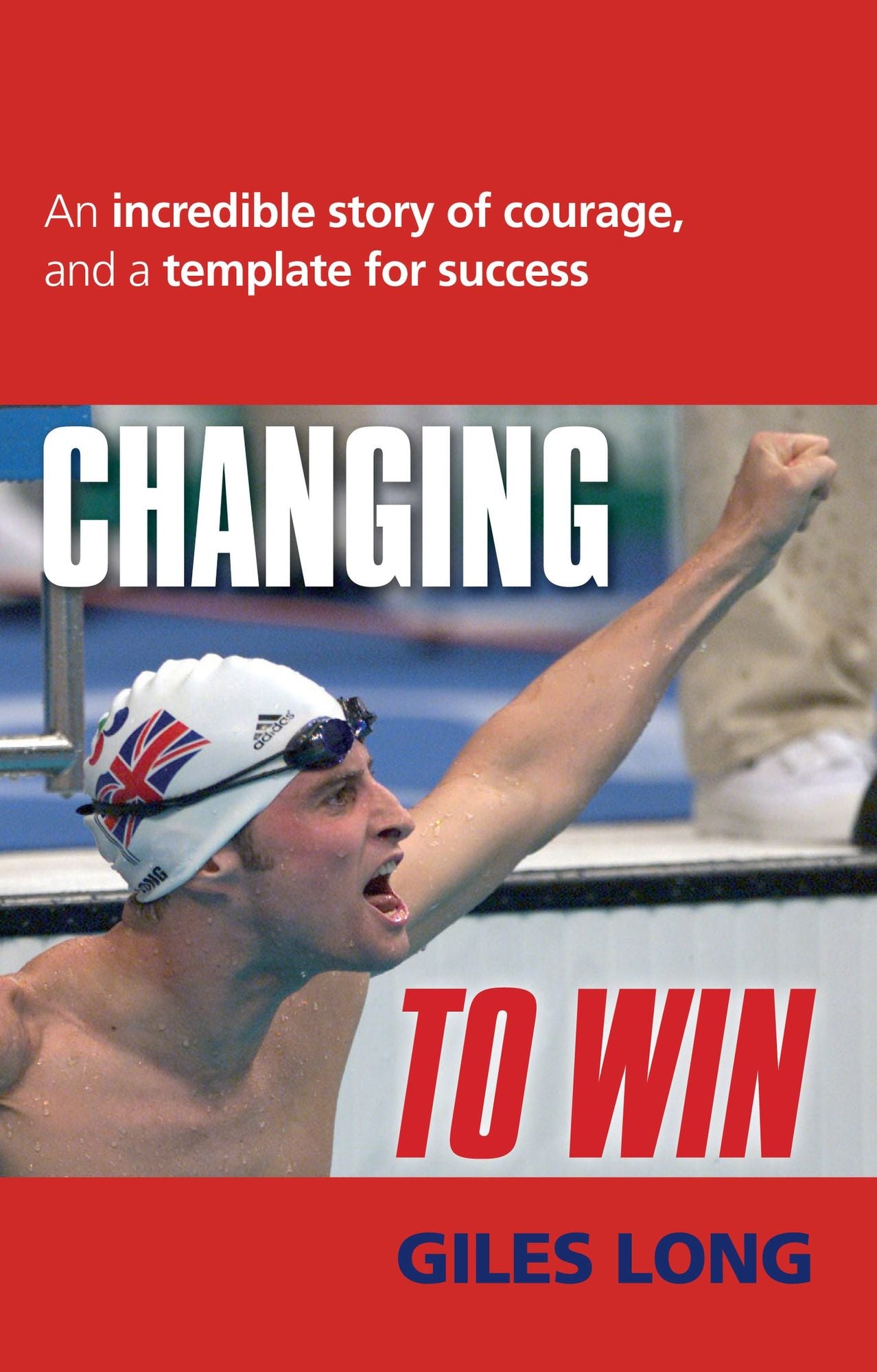 Changing to Win: An Incredible Story of Courage and a Template for Success