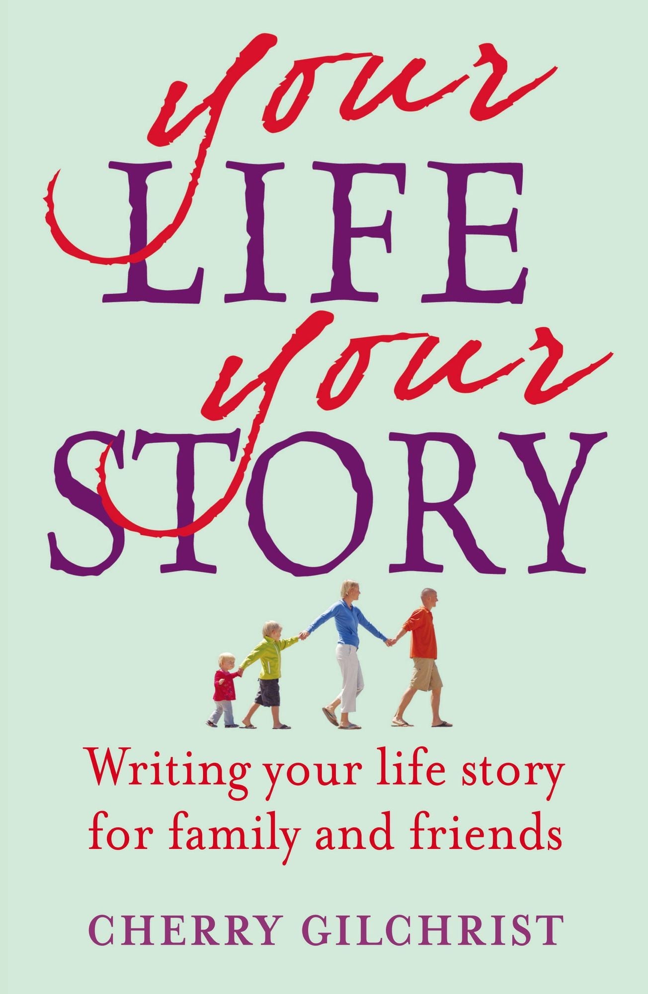 Your Life, Your Story: Writing Your Life Story For Family and Friends