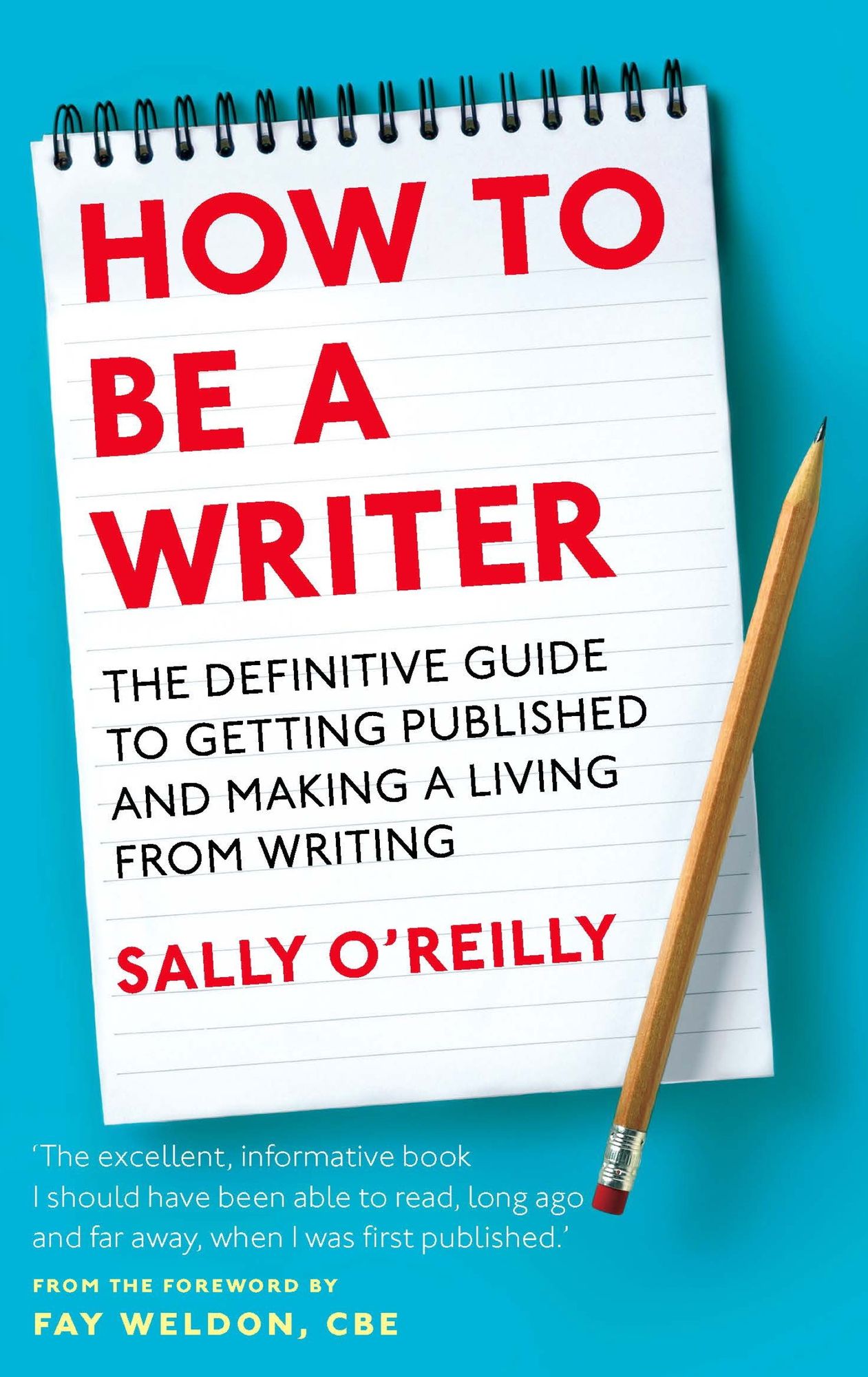 How To Be A Writer: The definitive guide to getting published and making a living from writing
