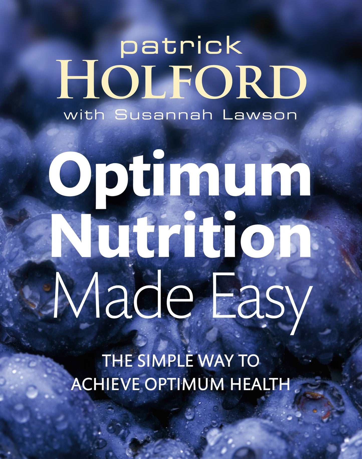 Optimum Nutrition Made Easy: The simple way to achieve optimum health