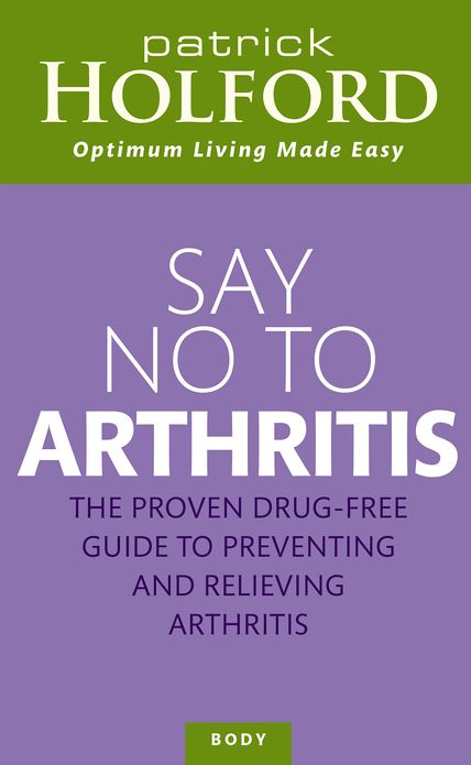 Say No To Arthritis: The proven drug free guide to preventing and relieving arthritis