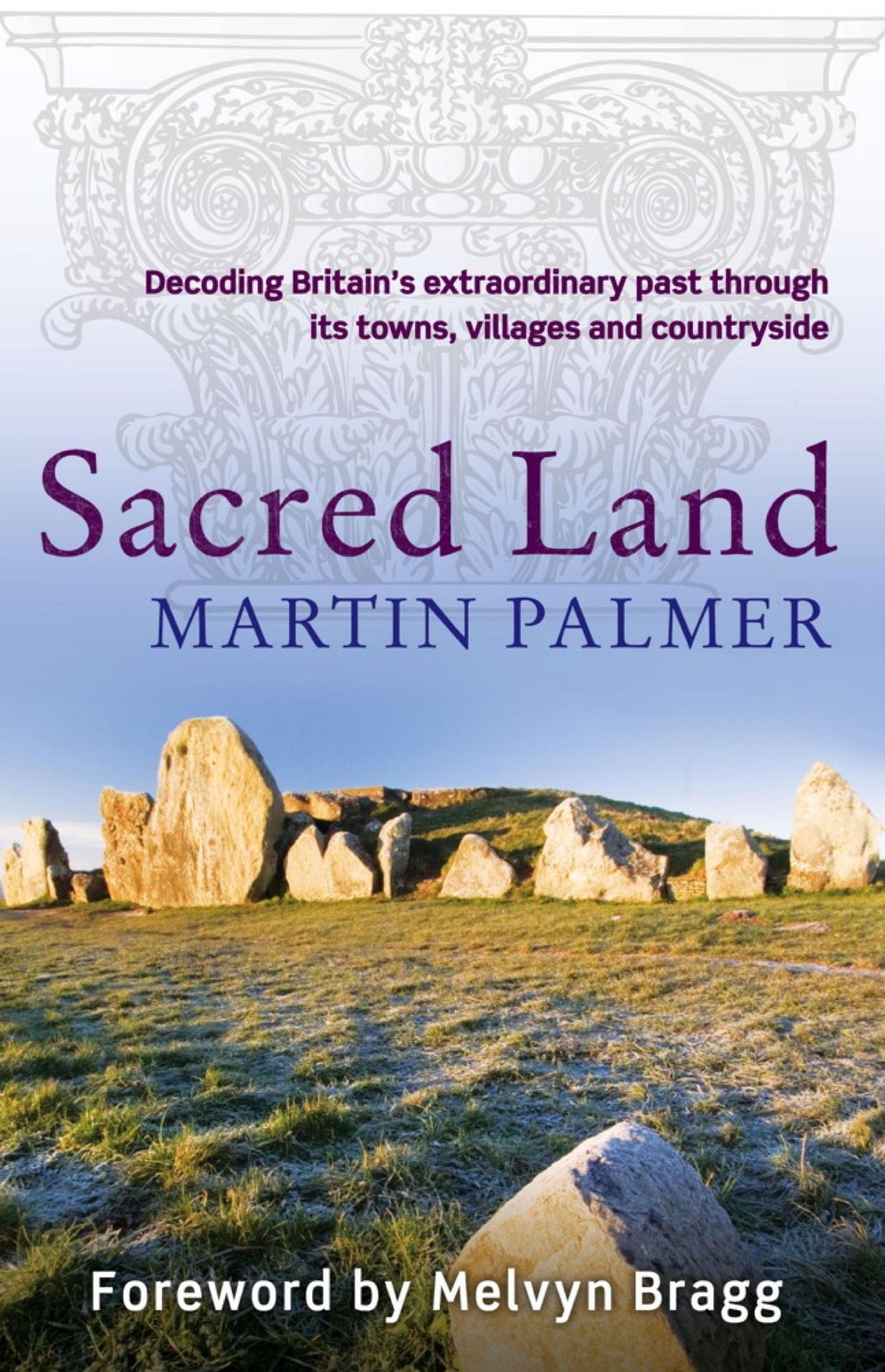 Sacred Land: Decoding Britain's Extraordinary Past Through its Towns, Villages and Countryside