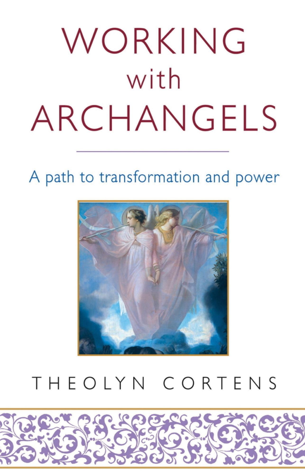 Working with Archangels: Your Path to Transformation and Power