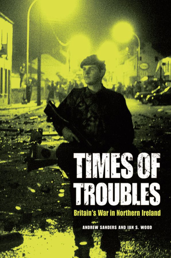 Times of Troubles: Britain's War in Northern Ireland