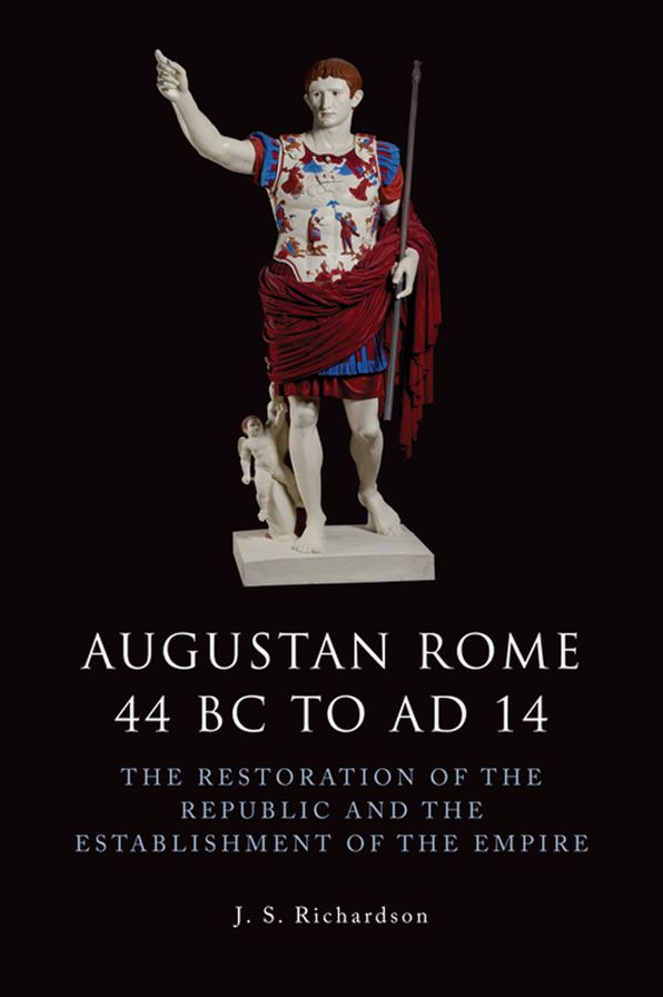 Augustan Rome 44 BC to AD 14: The Restoration of the Republic and the Establishment of the Empire
