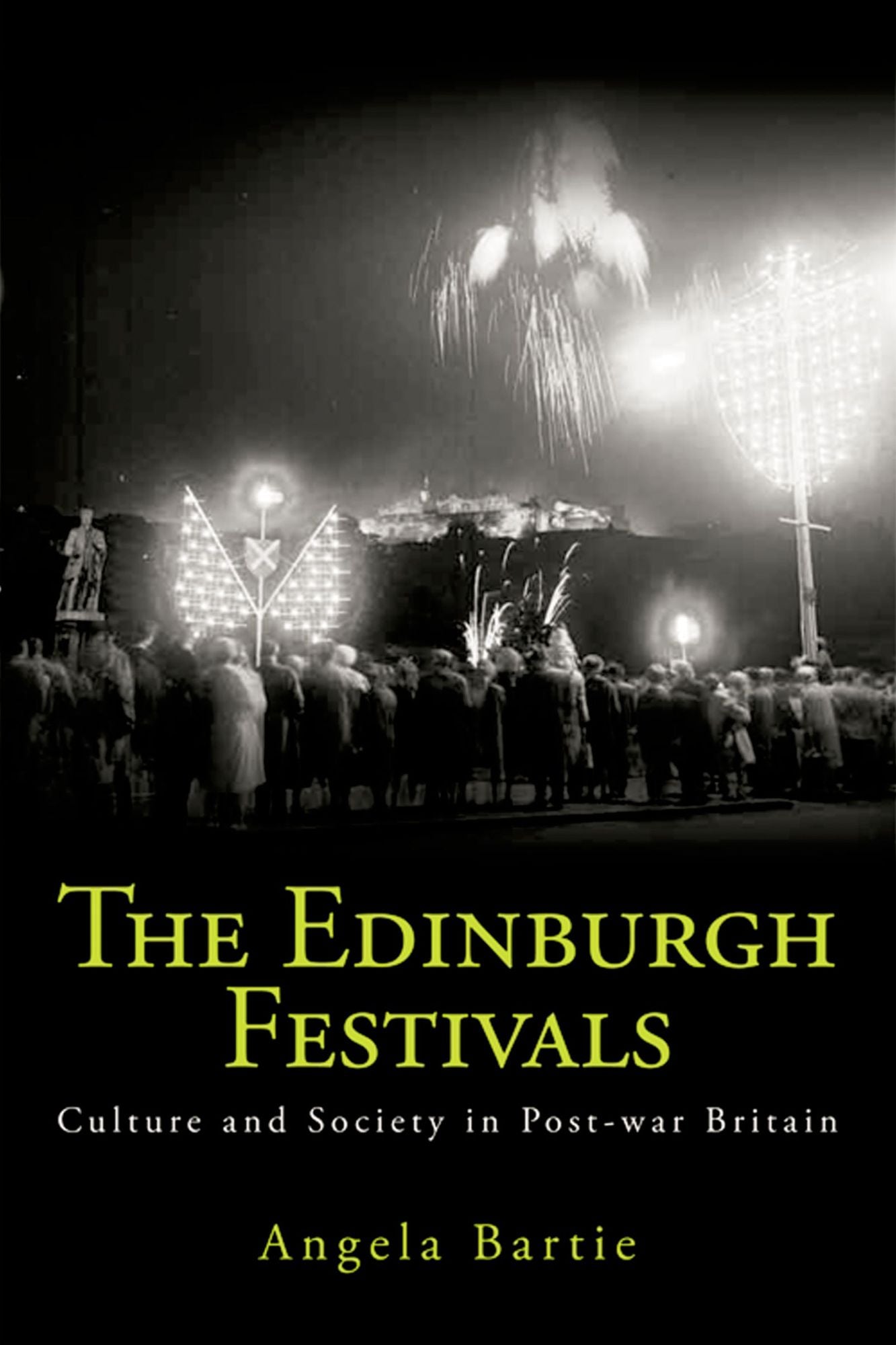 The Edinburgh Festivals: Culture and Society in Post-war Britain