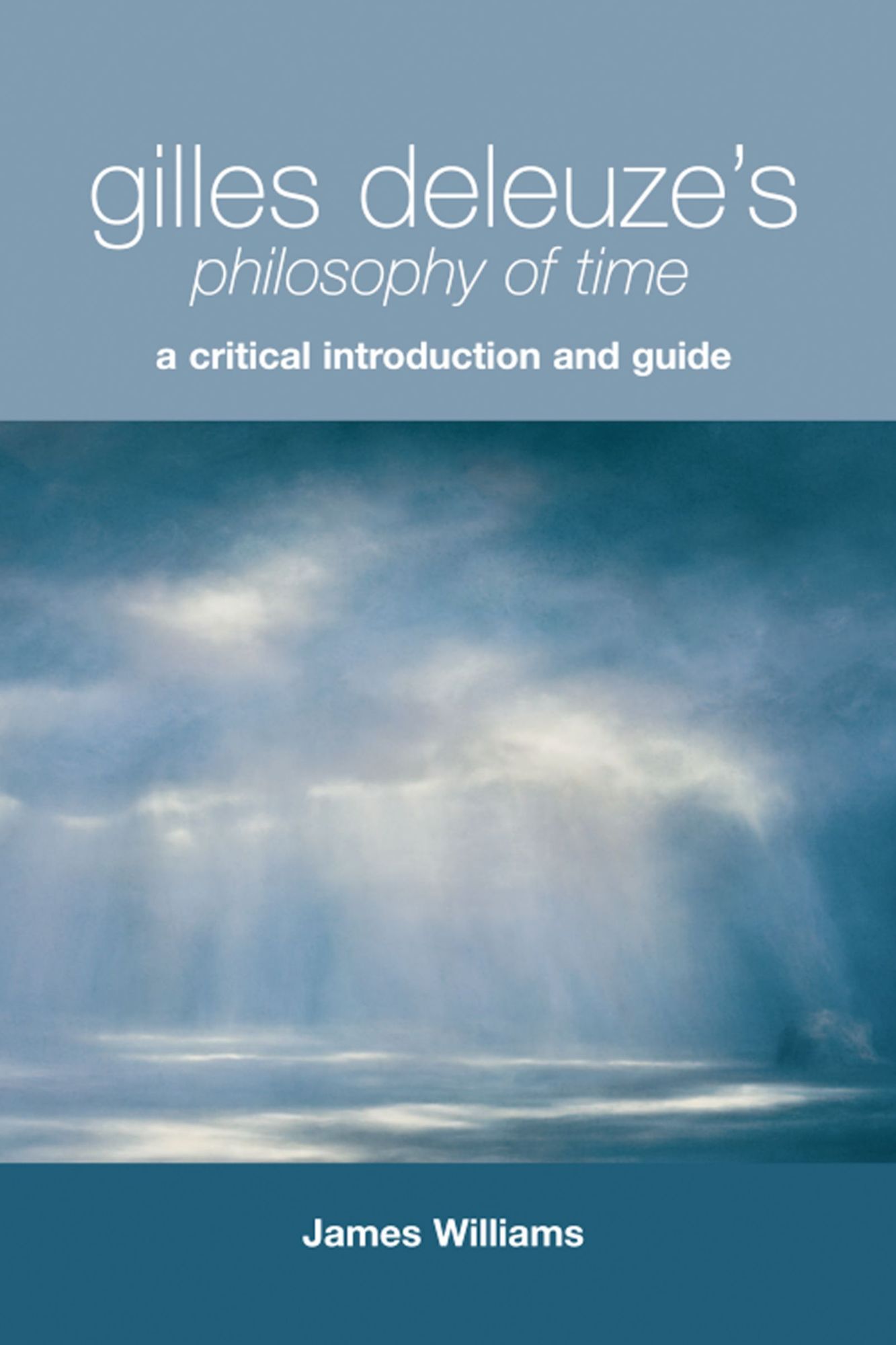Gilles Deleuze's Philosophy of Time: A Critical Introduction and Guide