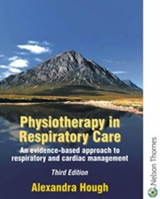 Physiotherapy in Respiratory Care: A Problem-Solving Approach to Respiratory and Cardiac Management