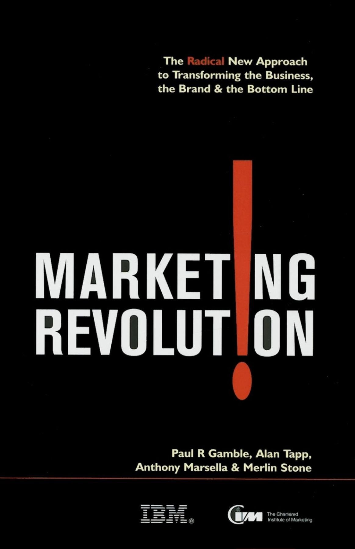 Marketing Revolution: The Radical New Approach to Transforming the Business, the Brand and the Bottom Line