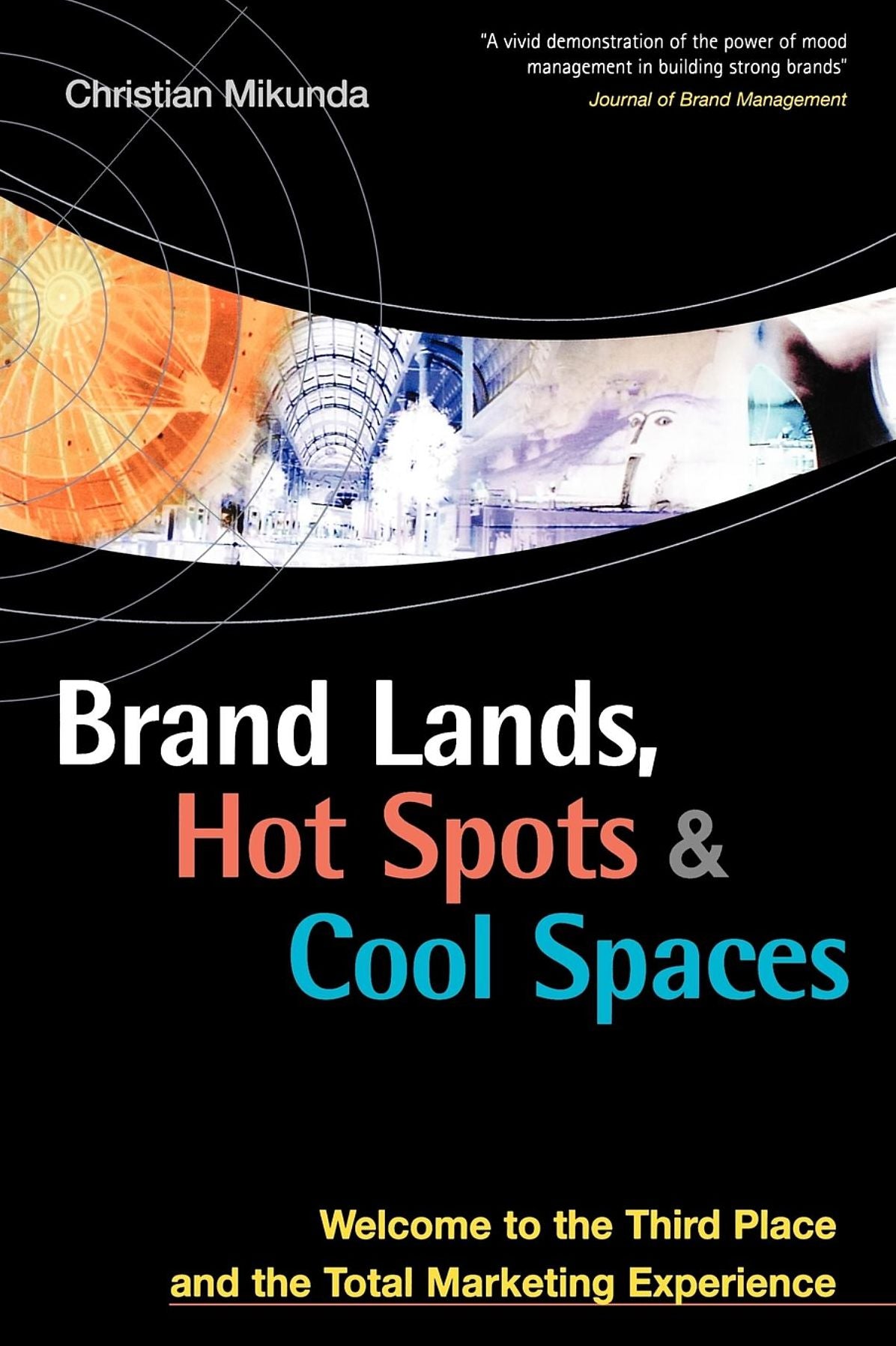Brand Lands, Hot Spots, Cool Spaces: Welcome to the Third Place and the Total Marketing Experience