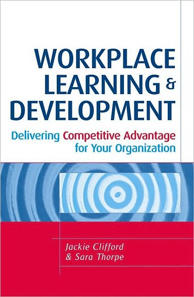 Workplace Learning and Development: Delivering Competitive Advantage for Your Organization