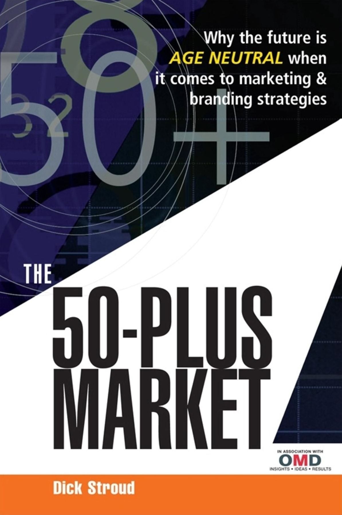 The 50-Plus Market: Why the Future Is Age Neutral When It Comes to Marketing and Branding Strategies