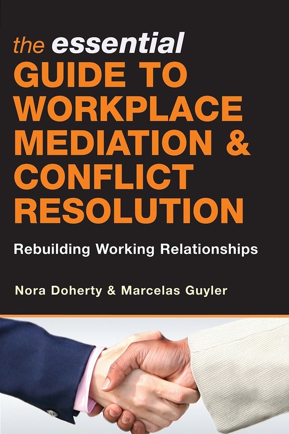 The Essential Guide to Workplace Mediation and Conflict Resolution: Rebuilding Working Relationships