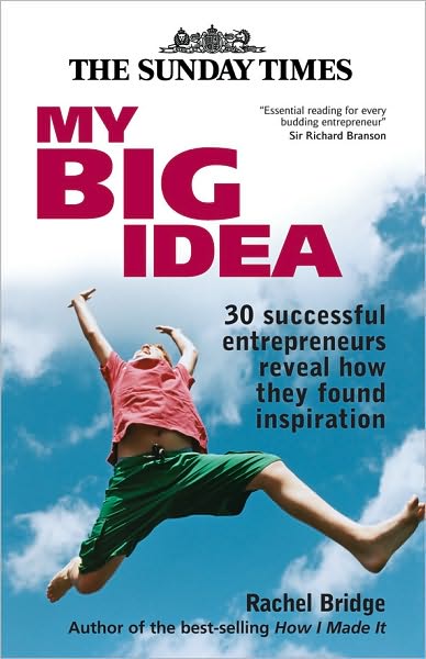 My Big Idea: 30 Successful Entrepreneurs Reveal How They Found