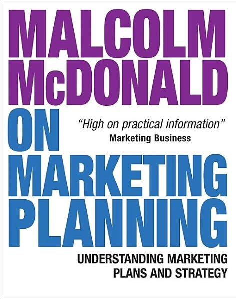 Malcolm Mcdonald on Marketing Planning: Understanding Marketing Plans and Strategy