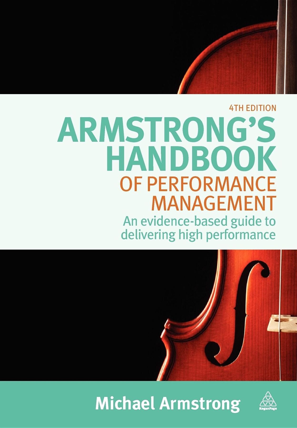 Armstrong's Handbook of Performance Management: An Evidence-Based Guide to Delivering High Performance