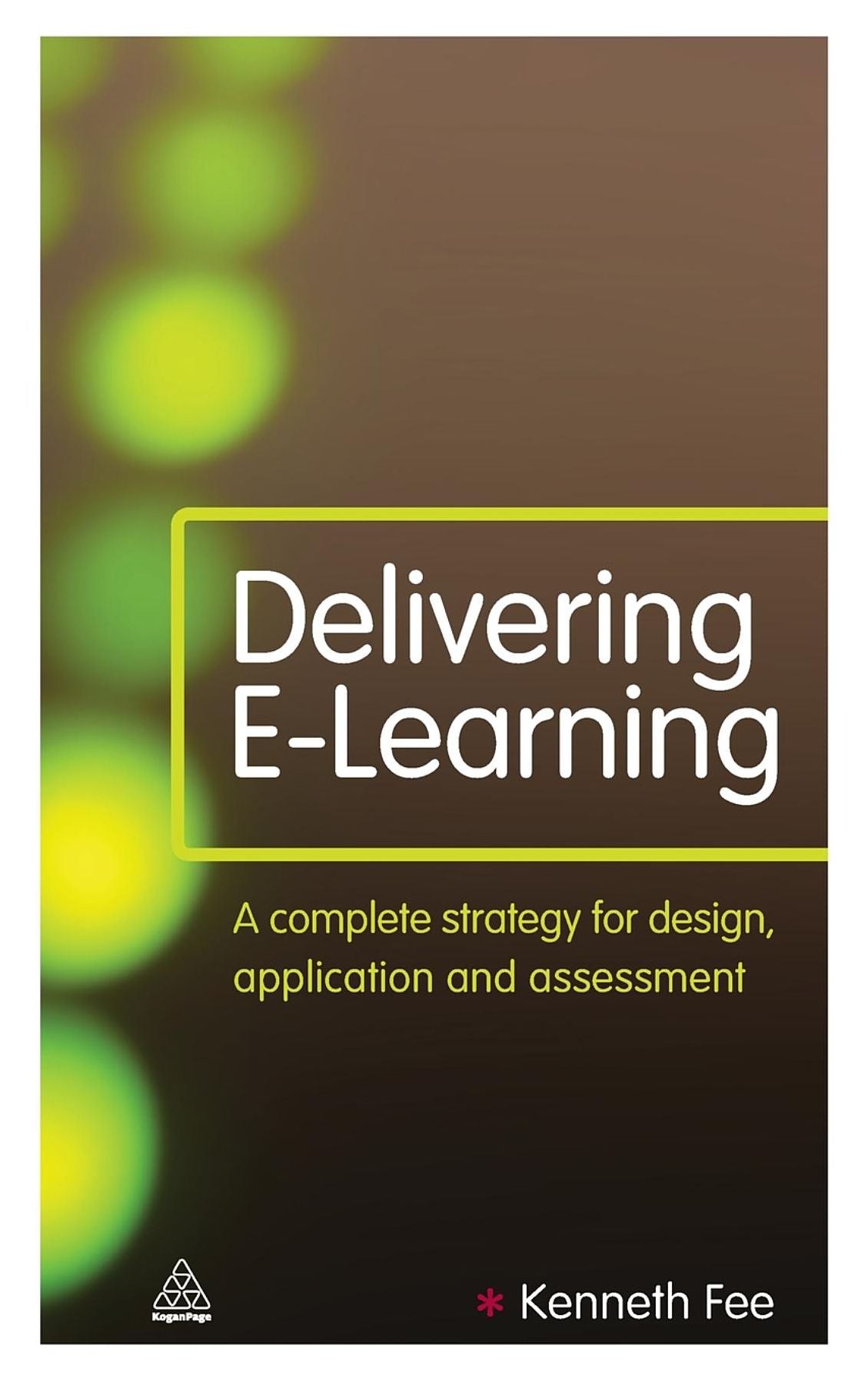 Delivering E-Learning: A Complete Strategy for Design, Application and Assessment