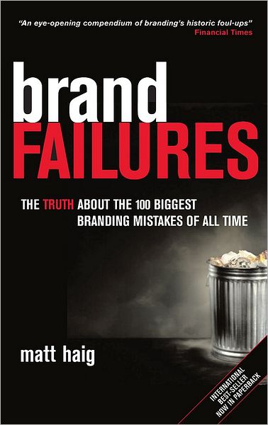 Brand Failures: The Truth about the 100 Biggest Branding Mistakes of All Time