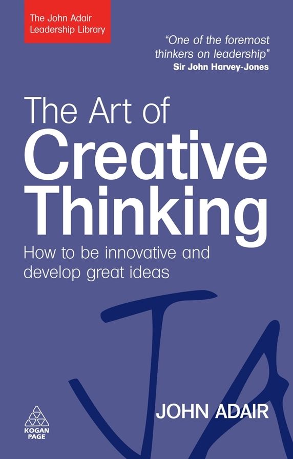 Art of Creative Thinking: How to Be Innovative and Develop Great Ideas