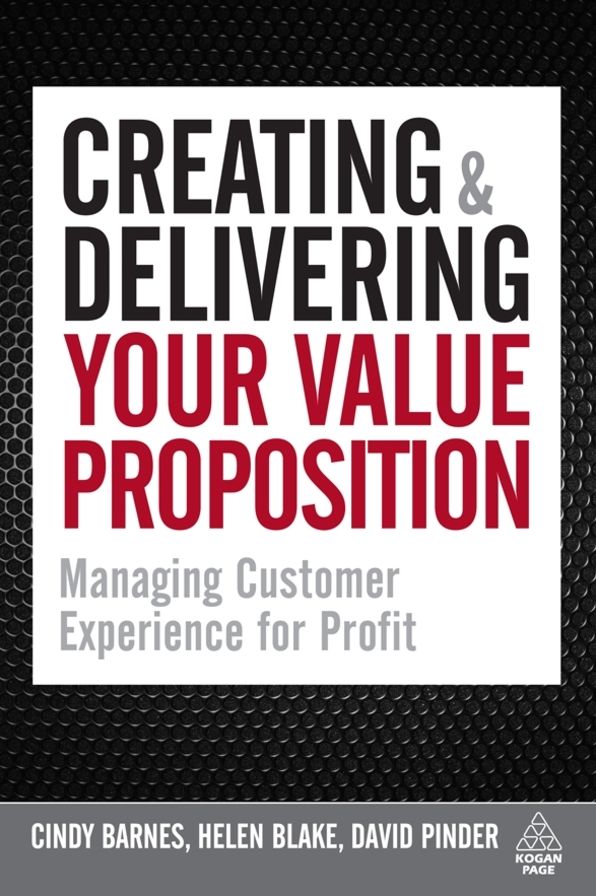 Creating & Delivering Your Value Proposition: Managing Customer Experience for Profit