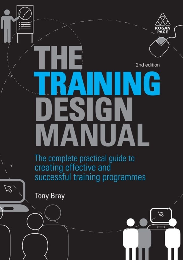 Training Design Manual: The Complete Practical Guide to Creating Effective and Successful Training Programmes