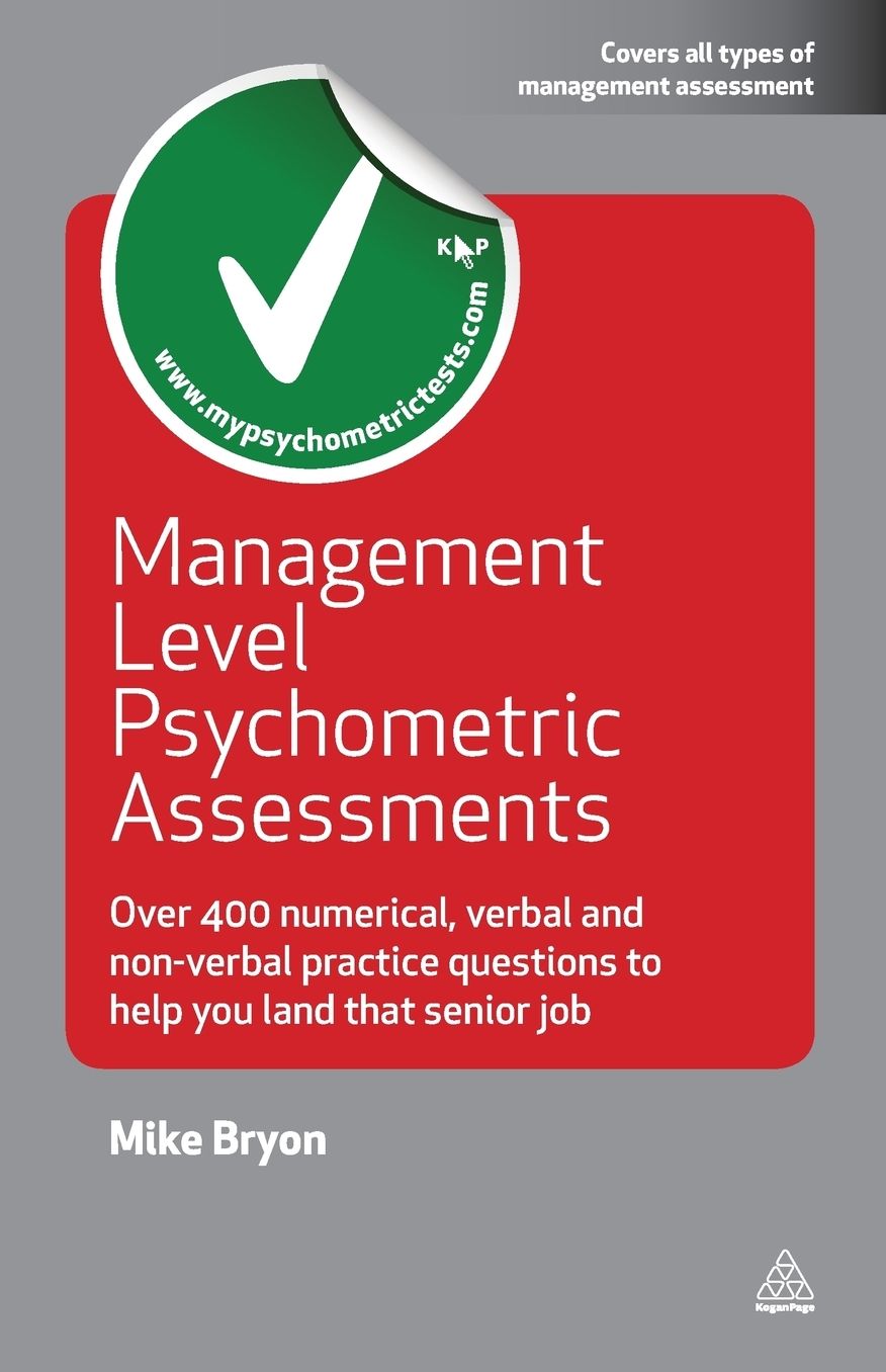 Management Level Psychometric Assessments: Over 400 Numerical, Verbal and Non-verbal Practice Questions to Help You Land that Senior Job