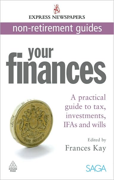 Your Finances: A Practical Guide to Tax, Investments, IFAs and Wills Express Newspapers Non Retirement Guides