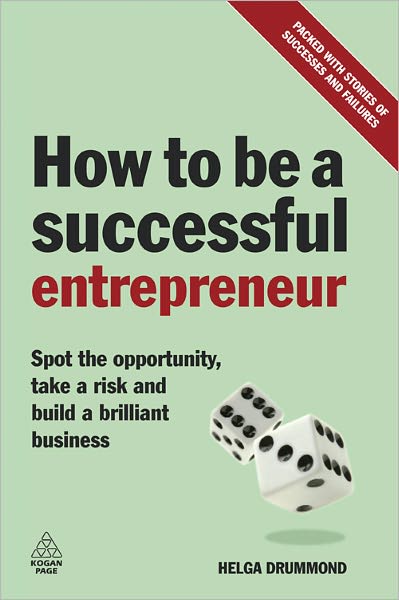 How to be a Successful Entrepreneur: Spot the Opportunity, Take a Risk and Build a Brilliant Business