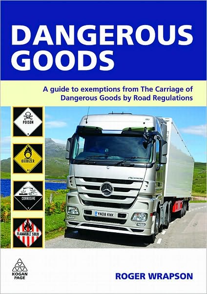Dangerous Goods: A Guide to Exemptions from the Carriage of Dangerous Goods by Road Regulations