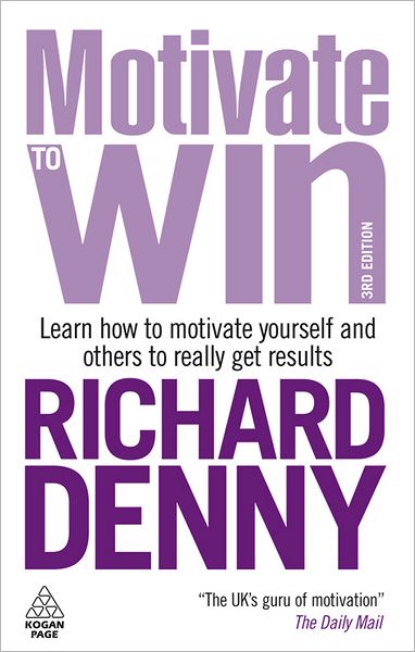 Motivate to Win: Learn How to Motivate Yourself and Others to Really Get Results