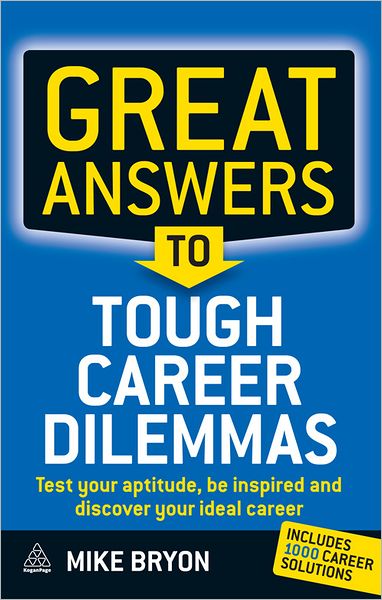 Great Answers to Tough Career Dilemmas: Test Your Aptitude, Be Inspired and Discover Your Ideal Career