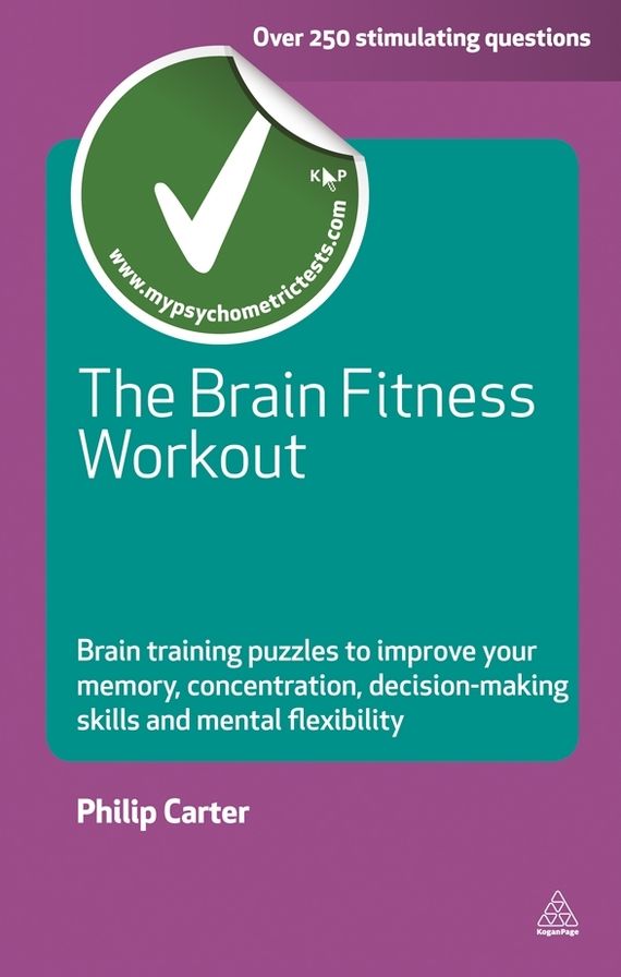 The Brain Fitness Workout: Brain Boosting Puzzles to Improve Your Memory, Concentration, Decision Making Skills and Mental Flexibility