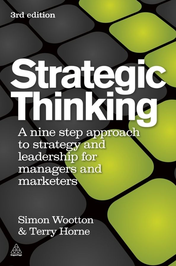 Strategic Thinking: A Nine Step Approach to Strategy and Leadership for Managers and Marketers