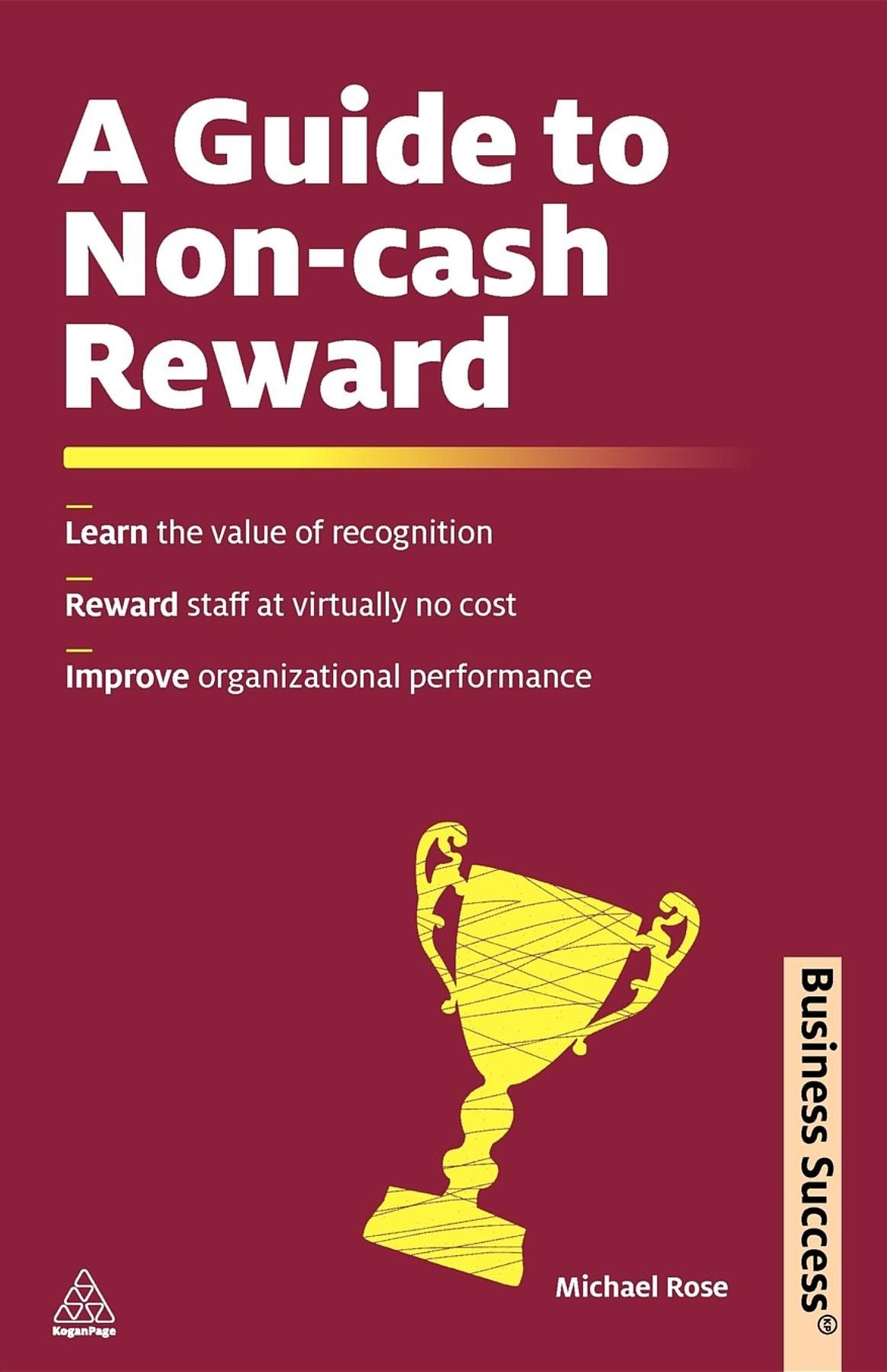 A Guide to Non-Cash Reward: Learn the Value of Recognition; Reward Staff at Virtually No Expense; Improve Organizational Performance