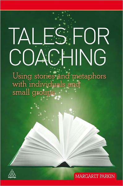 Tales for Coaching: Using Stories and Metaphors with Individuals and Small Groups