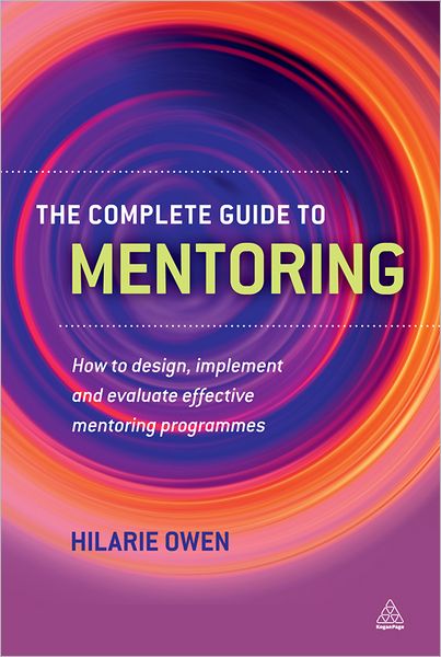 The Complete Guide to Mentoring: How to Design, Implement and Evaluate Effective Mentoring Programmes