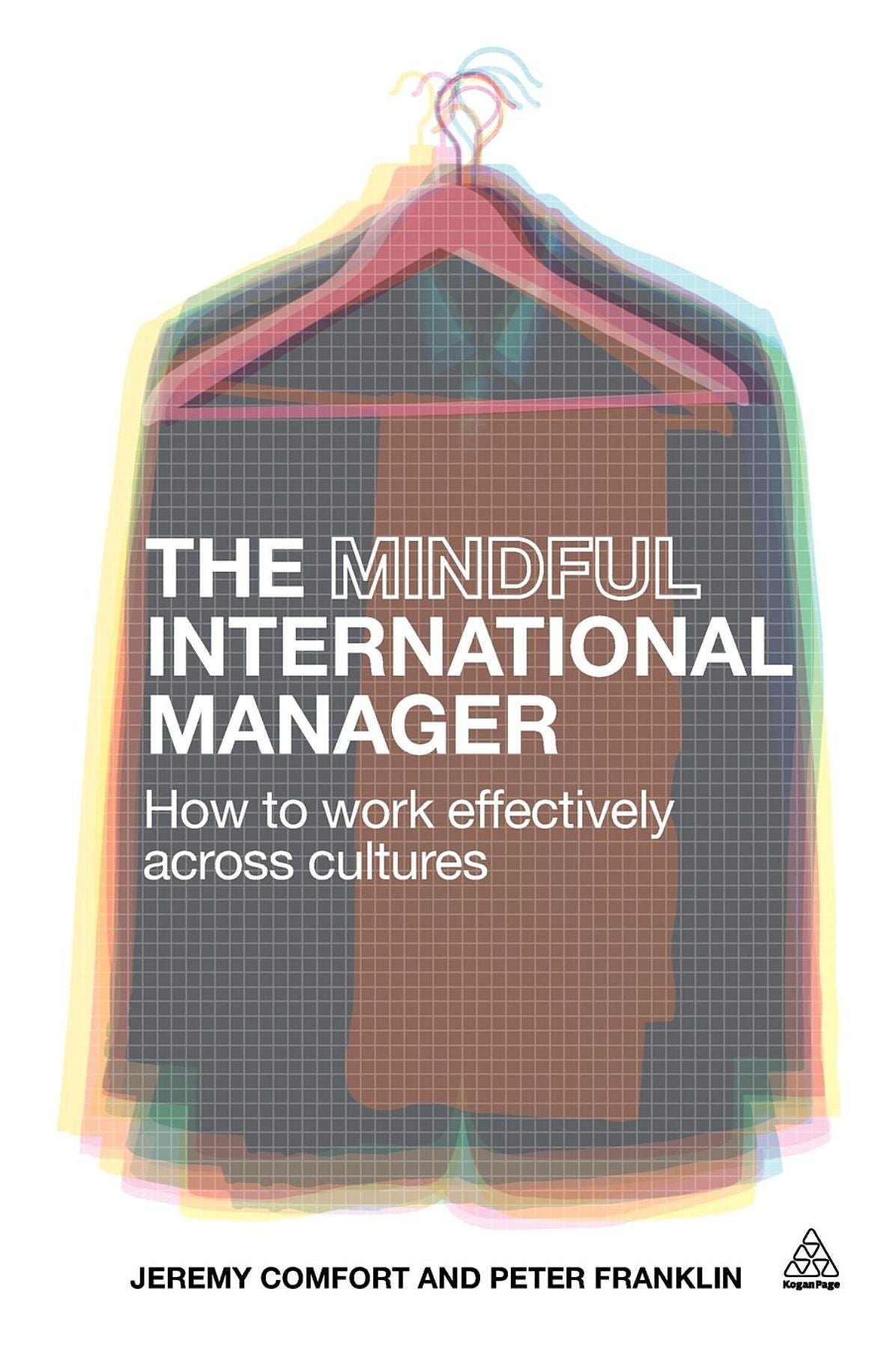 The Mindful International Manager: How to Work Effectively Across Cultures