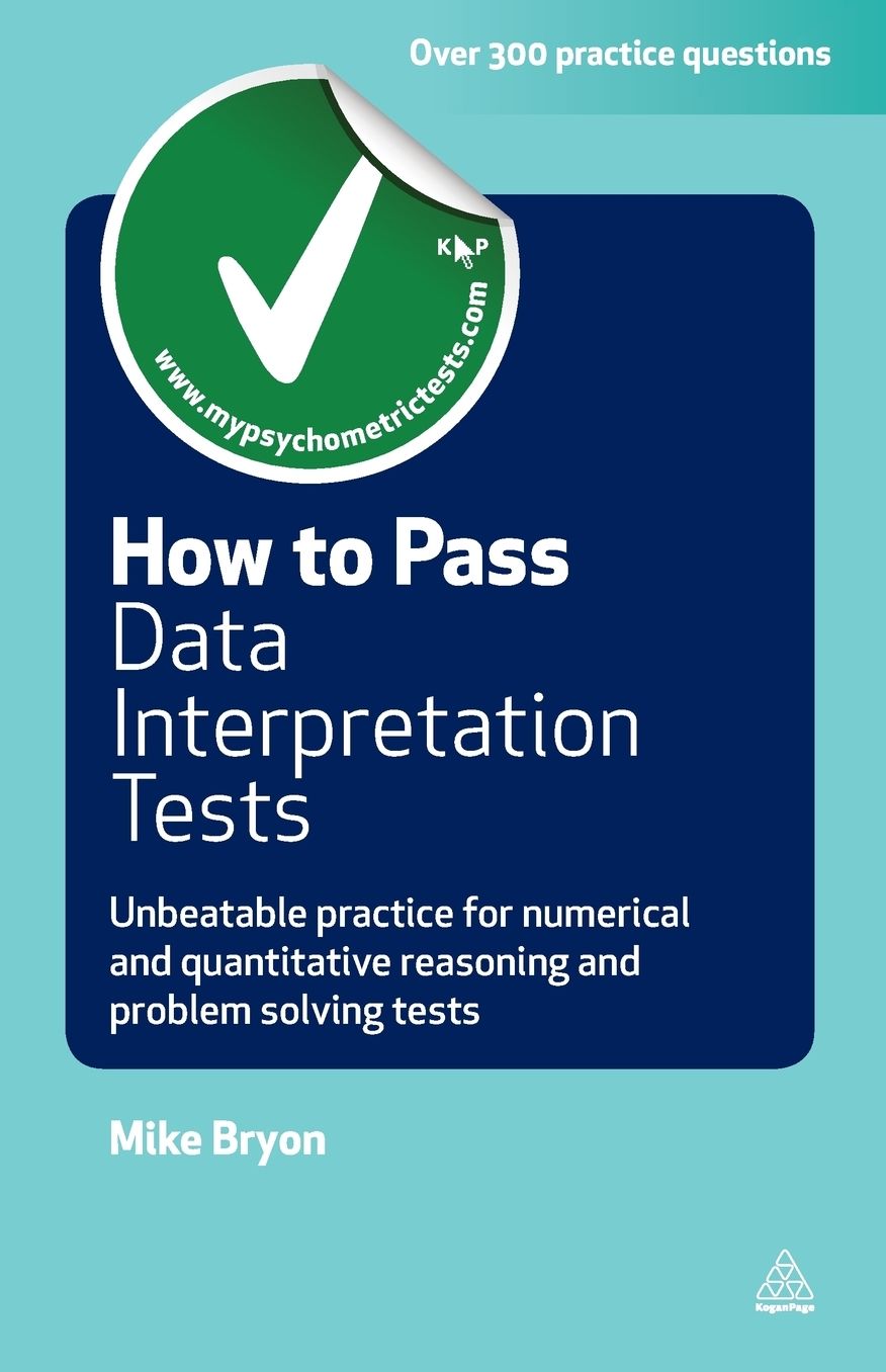How to Pass Data Interpretation Tests: Unbeatable Practice for Numerical and Quantitative Reasoning and Problem Solving Tests