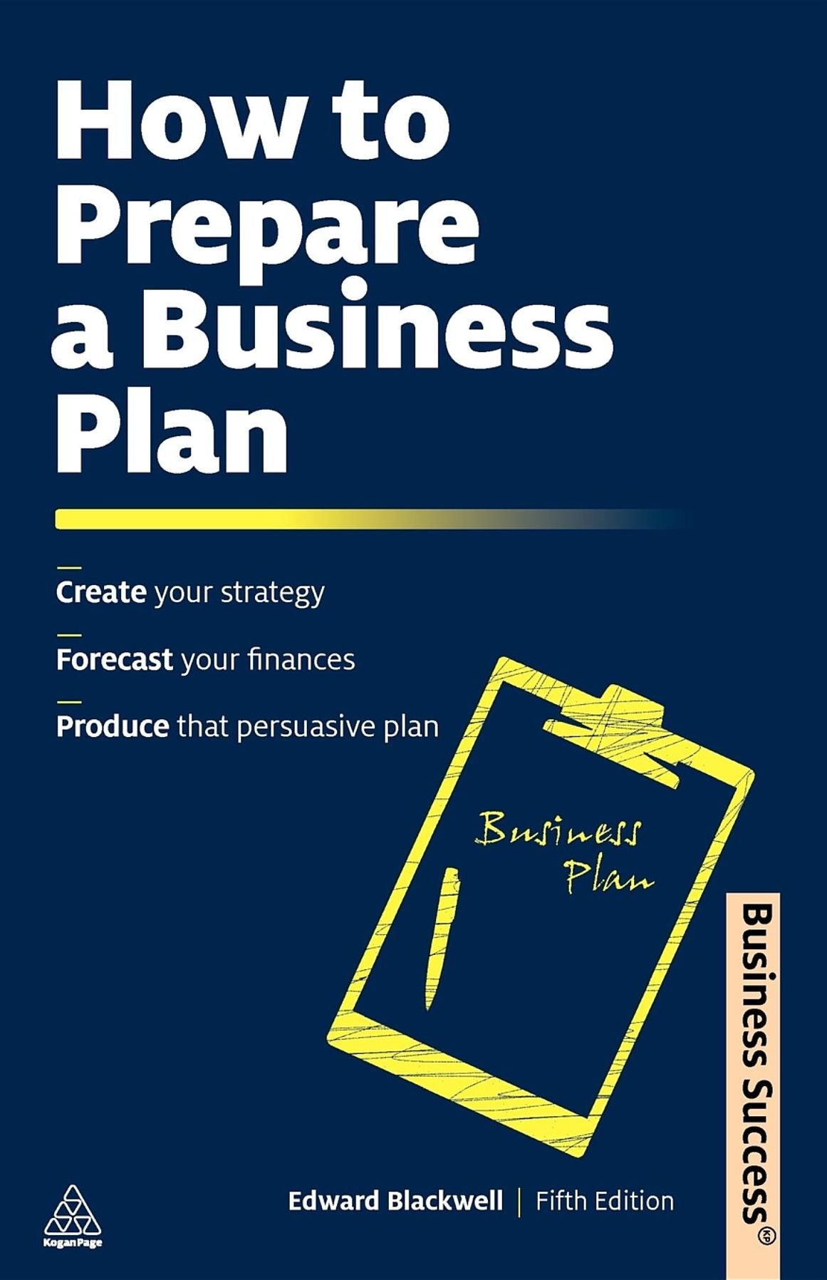 How to Prepare a Business Plan: Create Your Strategy; Forecast Your Finances; Produce That Persuasive Plan