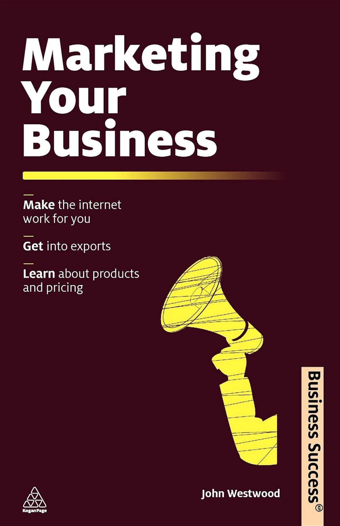 Marketing Your Business: Make the Internet Work for You; Get into Exports; Learn about Products and Pricing