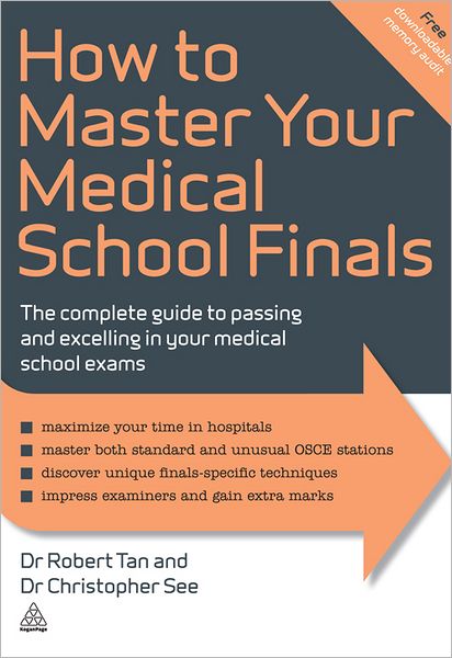 How to Master Your Medical School Finals: The Complete Guide to Passing and Excelling In Your Medical School Exams
