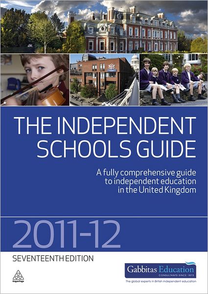 The Independent Schools Guide 2011-2012: A Fully Comprehensive Guide to Independent Education in the United Kingdom