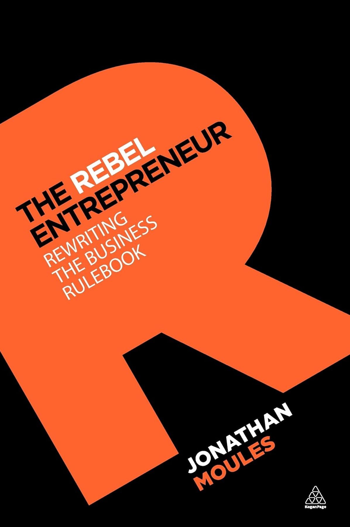 The Rebel Entrepreneur: Rewriting the Business Rulebook