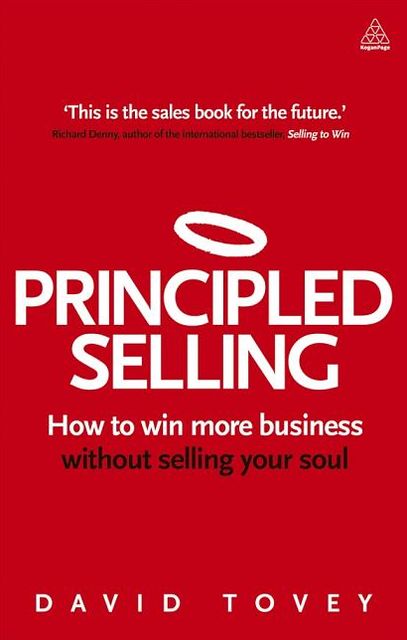Principled Selling: How to Win More Business Without Selling Your Soul